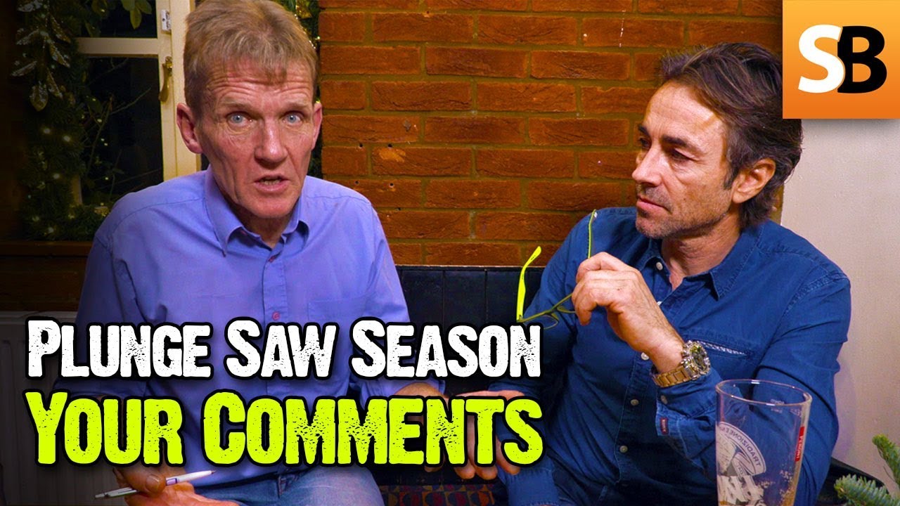 Plunge Saw Season Comments & Questions